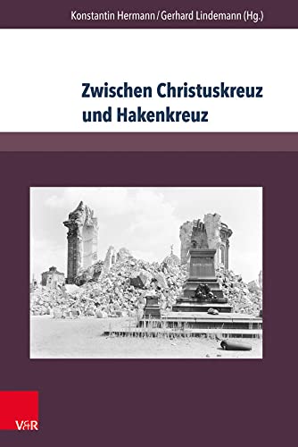 Zwischen Christuskreuz Und Hakenkreuz: Biografien Von Theologen Der Evangelisch-Lutherischen Landeskirche Sachsens Im Nationalsozialismus (Berichte Und Studien, 75) (German Edition)