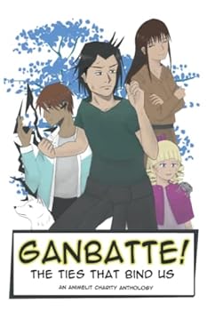 Paperback Ganbatte! The Ties that Bind Us: An AnimeLit Charity Anthology Book