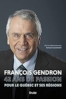 FRANCOIS GENDRON. 42 ANS DE PASSION POUR LE QUEBEC ET SES REGIONS 289711567X Book Cover