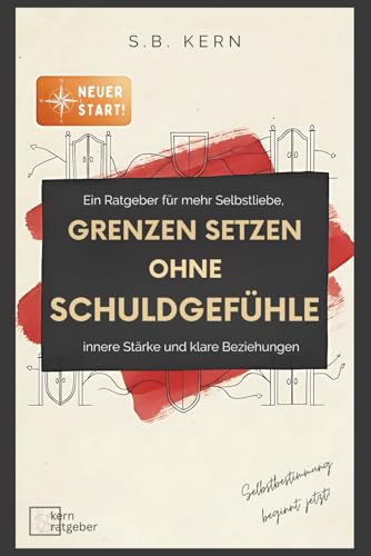 Grenzen setzen ohne Schuldgefühle - vom People Pleaser zur Selbstbestimmung: Dein Neustart für mehr Selbstliebe, innerer Stärke und klarer Kommunikation - Charakterentwicklung , starke Persönlichkeit