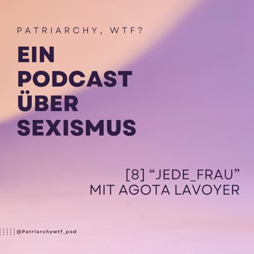 [8] "Jede_Frau" mit Agota Lavoyer