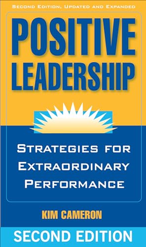 Positive Leadership: Strategies for Extraordinary Performance Positive Leadership: Strategies for Extraordinary Performance