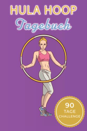 Hula Hoop Fitness Planer zum Abnehmen: 90 Tage Challenge Training - Fitness- & Sporttagebuch zum Tracken von Gewicht, Ãœbungen & Trainingseinheiten - ... fÃ¼r MÃ¤nner und Frauen (German Edition)