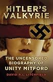 Hitler's Valkyrie: The Uncensored Biography of Unity Mitford