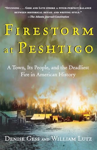 Firestorm at Peshtigo: A Town, Its People, and the Deadliest Fire in American History