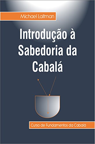 Introdução à Sabedoria da Cabalá: Curso de Fundamentos da Sabedoria da Cabalá