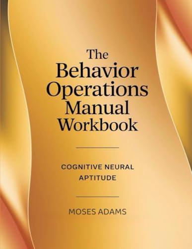 The Behavior Operations Manual Workbook: Cognitive neural aptitude