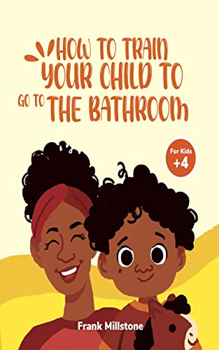 How to Train Your Child to Go to The Bathroom. A Book to Teach Children to Overcome The Fear of Pooping (English Edition) How to Train Your Child to Go to The Bathroom. A Book to Teach Children to Overcome The Fear of Pooping (English Edition)