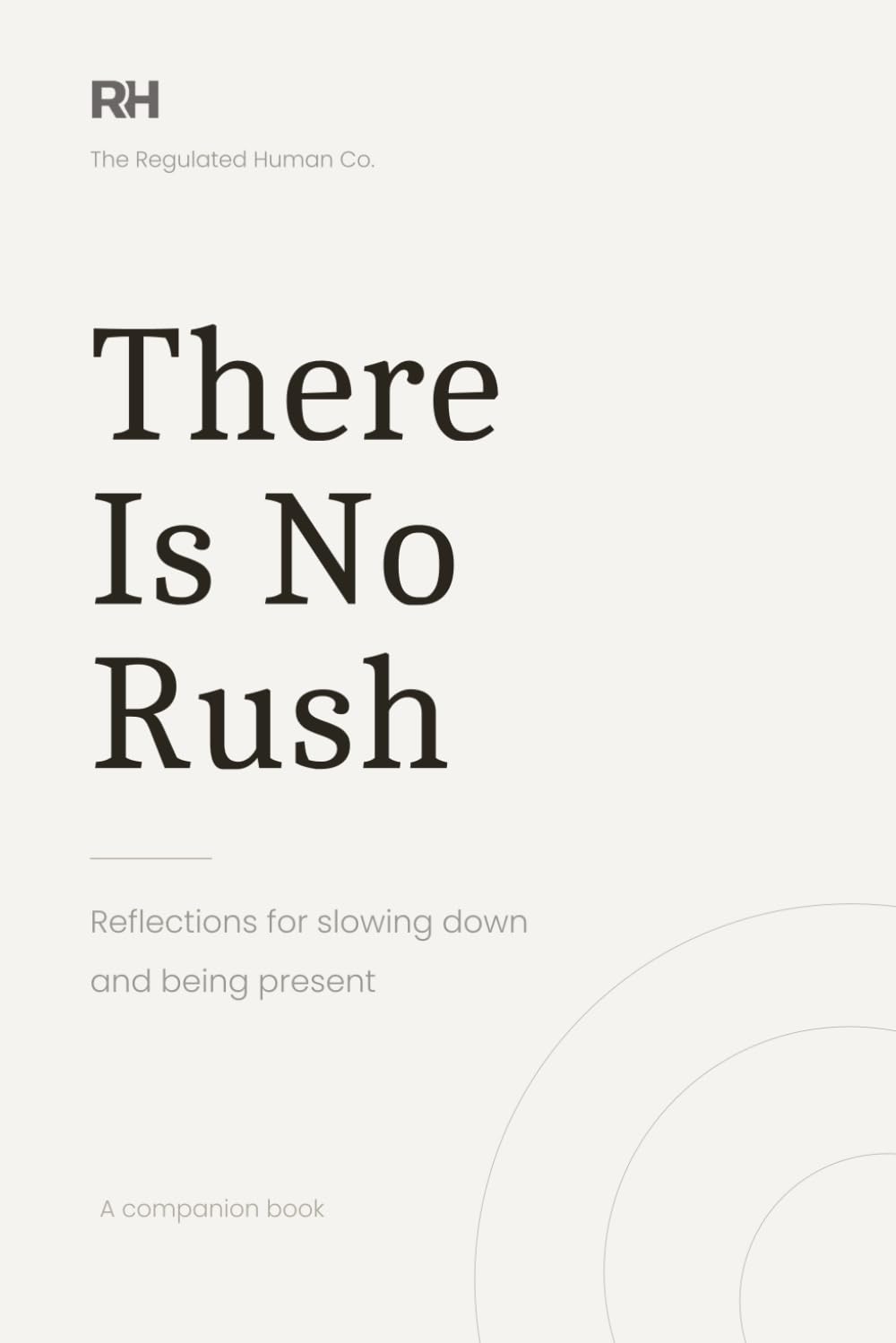 There Is No Rush: Reflections for slowing down and being present