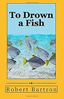 To Drown a Fish (Jake Riley Military Crime Stories) 1725728664 Book Cover