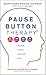 Pause Button Therapy