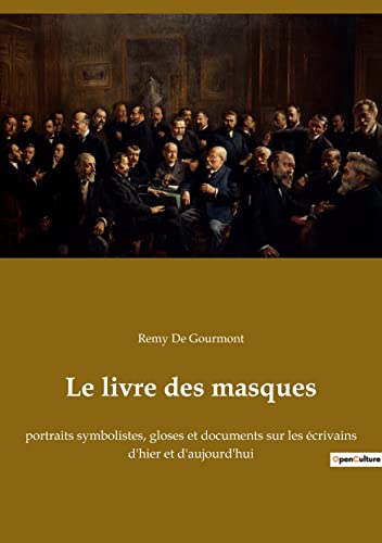 Le livre des masques: Exploration des figures littéraires symbolistes par Remy de Gourmont (French Edition)