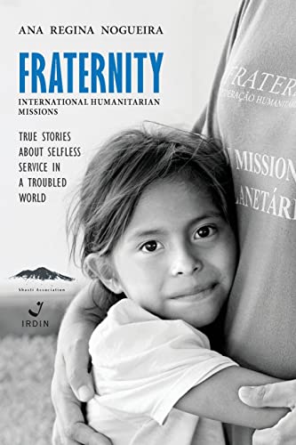Fraternity International Humanitarian Missions: True stories about selfless service in