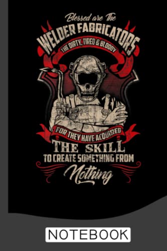 Welder fabricators funny welders welding notebook: welder notebook the perfect gift idea for welders or welder trainees.