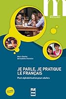 Je parle, je pratique le français : Post-alphabétisation pour adultes 2706124350 Book Cover