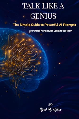 TALK LIKE A GENIUS: The Simple Guide to Powerful AI Prompts