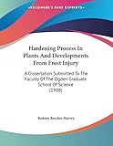 Hardening Process In Plants And Developments From Frost Injury: A Dissertation Submitted To The Faculty Of The Ogden Graduate School Of Science (1918)
