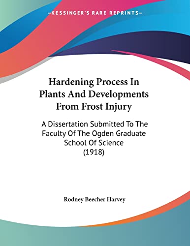 Hardening Process In Plants And Developments From Frost Injury: A Dissertation Submitted To The Faculty Of The Ogden Graduate School Of Science (1918)