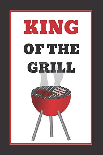 King of the grill: BBQ Smoking, Grill Cookbook, Smoker Log Book, Meat Smoking, Recipe Journal, Grill Prep Notes, Meat and Wood Temperature, Barbecue Book, Pitmaster's Log Book.