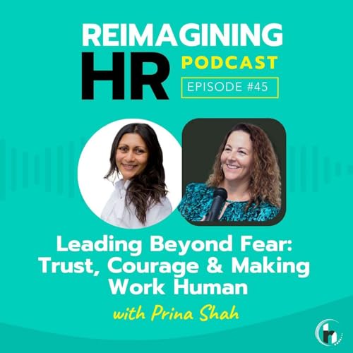 45. Leading Beyond Fear: Trust, Courage & Making Work Human with Prina Shah