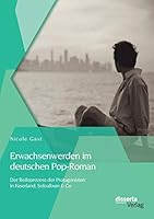 Erwachsenwerden Im Deutschen Pop-Roman: Der Reifeprozess Der Protagonisten in Faserland 3954257068 Book Cover