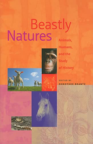 Beastly Natures: Animals, Humans, And The Study Of History