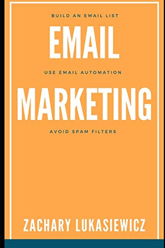 Email Marketing: Build an Email List, Use Email Automation, Avoid Spam Filters