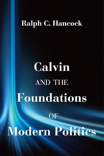 Calvin and the Foundations of Modern Politics