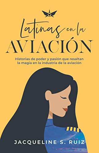 Latinas en la Aviación: Historias de poder y pasión que resaltan la magia de la industria de la aviación (Spanish Edition)