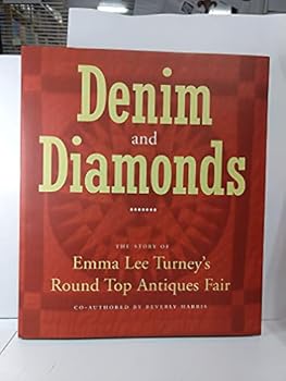 Hardcover Denim & Diamonds: The Story of Emma Lee Turney's Round Top Antiques Fair Book