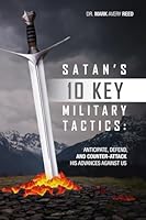 Satan's 10 Key Military Tactics: Anticipate, Defend, and Counterattack His Advances Against Us 0997367652 Book Cover