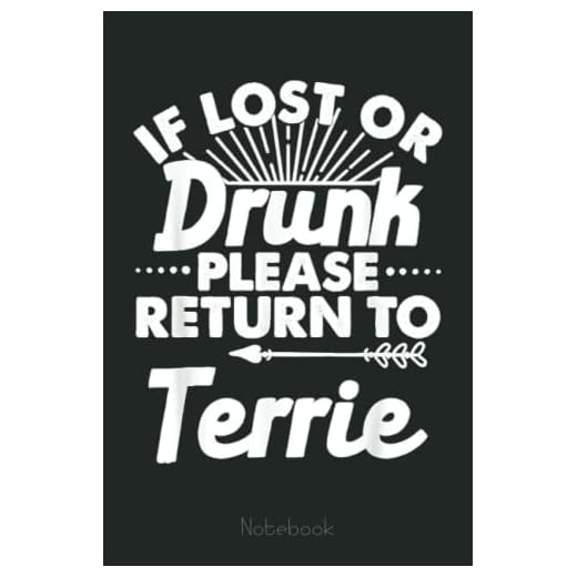 If Lost Or Drunk Please Return To TERRIE Gift Name Women Notebook: Funny Gift For Your Best Friend Planner, Journal, Notebook, Composition Book, Diary for Women, Men, Teens, and Children