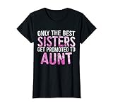 Womens Only the Best Sisters Get Promoted to Aunt T-Shirt T-Shirt