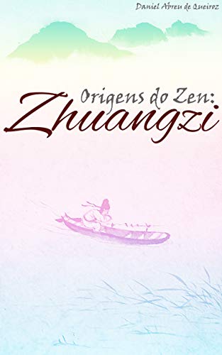 Origens do Zen: Zhuangzi (Zen Budismo Para Todos)
