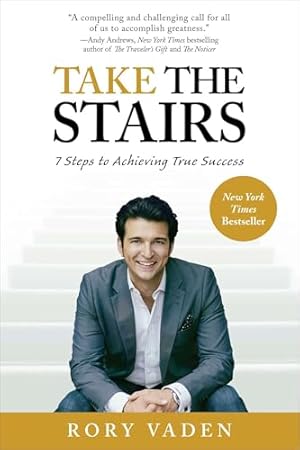 Take the Stairs: 7 Steps to Achieving True Success