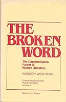 Broken Word: The Communication Pathos in Modern Literature (Communication and the Human Condition, V. 1) 0677049900 Book Cover