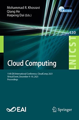 Cloud Computing: 11th Eai International Conference, Cloudcomp 2021, Virtual Event, December 9–10, 2021, Proceedings: 430 (Lecture Notes of the ... and Telecommunications Engineering, 430) view 2