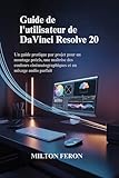 Guide de l'utilisateur de DaVinci Resolve 20 : Un guide pratique par projet pour un montage précis, une maîtrise des couleurs cinématographiques et un mixage audio parfait (French Edition)