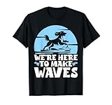 Estamos aquí para hacer que las olas buceen en el muelle Camiseta