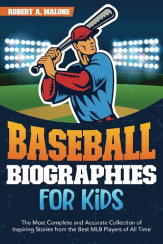 Baseball Biographies for Kids: The Most Complete and Accurate Collection of Inspiring Stories from the Best MLB Players of All Time