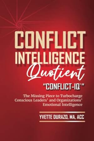Book cover Conflict Intelligence Quotient - Conflict-IQ (R): The Missing Piece to Turbocharge Conscious Leaders’ and Organizations’ Emotional Intelligence