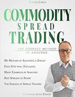 Commodity Spread Trading - The Correct Method of Analysis: [Colour Version] Volume 2 - Method for Spread Trading with Commodity Futures, Ideal Book ... and Experienced Traders (Financial Books) B0BH3JBD32 Book Cover