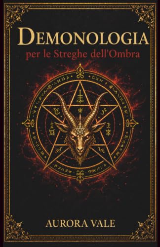 Demonologia per le Streghe dell'Ombra: Comprendere Demoni, Patti e Spiriti Infern