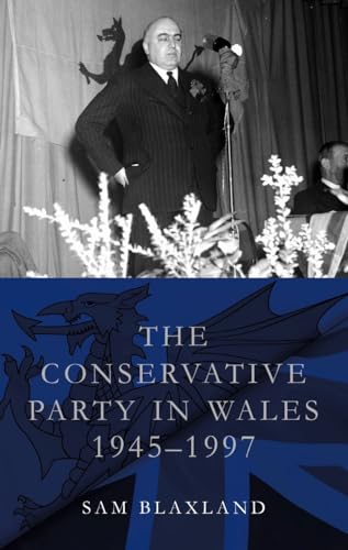The Conservative Party in Wales, 1945–1997 (Studies in Welsh History)