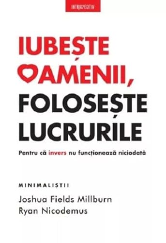 Iubeste Oamenii, Foloseste Lucrurile 6063372695 Book Cover