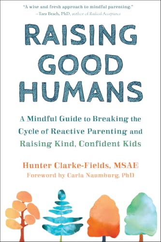 Image of Raising Good Humans: A Mindful Guide to Breaking the Cycle of Reactive Parenting and Raising Kind, Confident Kids