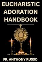 EUCHARISTIC ADORATION HANDBOOK (Catholics companion books) B0D8WFG7N3 Book Cover