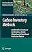Produktbild Carbon Inventory Methods: Handbook for Greenhouse Gas Inventory, Carbon Mitigation and Roundwood Production Projects (Advances in Global Change Research, 29, Band 29)