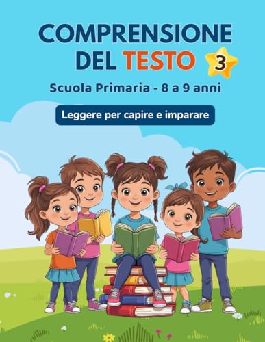  Comprensione del testo per la Scuola Primaria: Da 8 a 9 anni. Leggere per CAPIRE e IMPARARE. Esercizi di comprensione del testo, grammatica e giochi legati a ogni racconto!