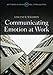 Communicating Emotion at Work (Key Themes in Organizational Communication)
